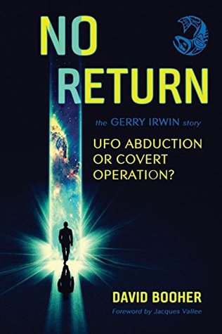 Download NO RETURN: The Gerry Irwin Story, UFO Abduction or Covert Operation? - David Booher | PDF