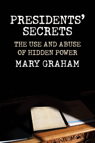 Download Presidents' Secrets: The Use and Abuse of Hidden Power - Mary Graham | PDF