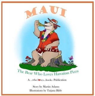 Read Online Maui - The Bear Who Loves Hawaiian Pizza: Maui 2017: Title - Martin Adams file in PDF