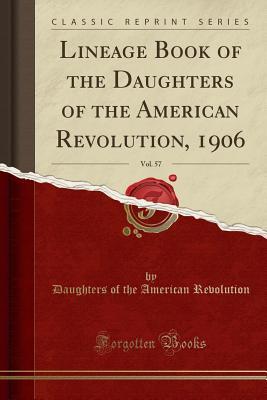 Read Online Lineage Book of the Daughters of the American Revolution, 1906, Vol. 57 (Classic Reprint) - Daughters of the American Revolution | ePub