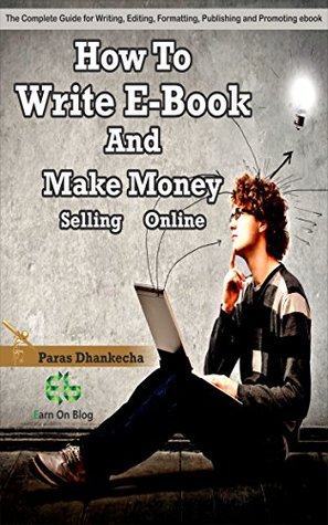 Download How to Write eBook and Make Money Selling Online: A complete guide about writing, editing, formating, and publishing your ebook. - Paras Dhankecha | ePub