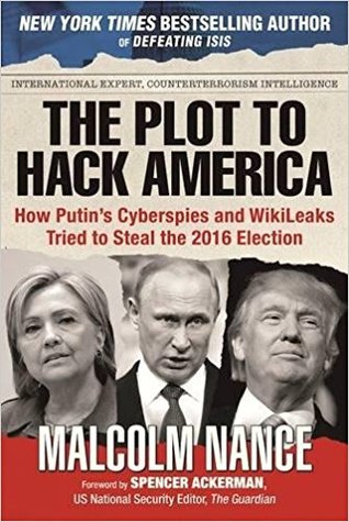 Download The Plot to Hack America: How Putin's Cyberspies and WikiLeaks Tried to Steal the 2016 Election - Malcolm W. Nance | ePub