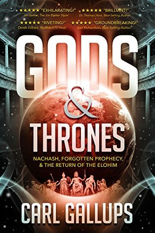 Read Gods & Thrones: Nachash, Forgotten Prophecy, & the Return of the Elohim - Carl Gallups | ePub