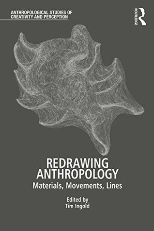 Full Download Redrawing Anthropology: Materials, Movements, Lines (Anthropological Studies of Creativity and Perception) - Tim Ingold file in PDF