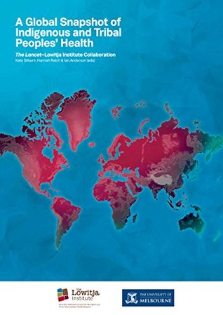 Full Download A Global Snapshot of Indigenous and Tribal Peoples’ Health: The Lancet–Lowitja Institute Collaboration - Kate Silburn | ePub