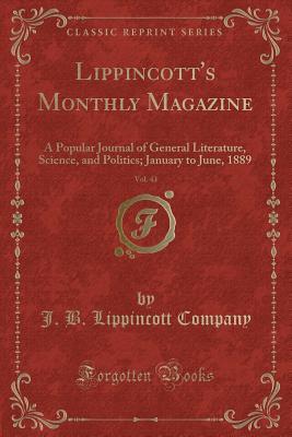 Read Lippincott's Monthly Magazine, Vol. 43: A Popular Journal of General Literature, Science, and Politics; January to June, 1889 (Classic Reprint) - J.B. Lippincott & Co. | ePub