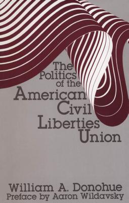 Full Download The Politics of the American Civil Liberties Union - William A Donohue | ePub