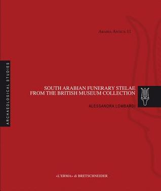 Read Online South Arabian Funerary Stelae from the British Museum Collection - Alessandra Lombardi file in ePub