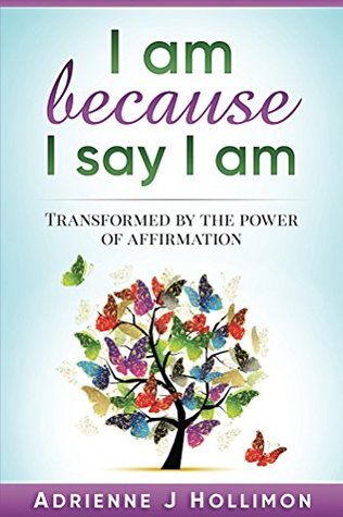 Download I am Because I Say I am: Transformed by the Power of Affirmation - Adrienne J. Hollimon file in ePub