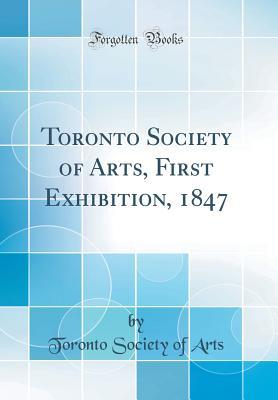 Download Toronto Society of Arts, First Exhibition, 1847 (Classic Reprint) - Toronto Society of Arts | ePub