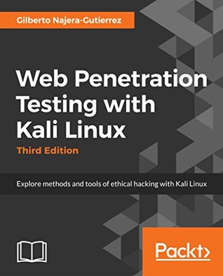 Download Web Penetration Testing with Kali Linux: Explore the methods and tools of ethical hacking with Kali Linux, 3rd Edition - Gilberto Najera-Gutierrez | PDF