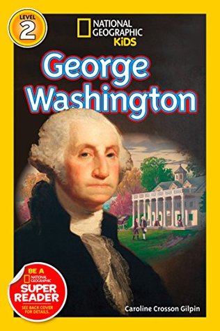 Full Download George Washington (National Geographic Kids Readers: Readers Bios) - Caroline Crosson Gilpin | PDF