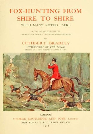 Download Fox-hunting from shire to shire : with many noted packs, a companion volume to 'Good sport, seen with some famous packs' - Cuthbert Bradley file in PDF