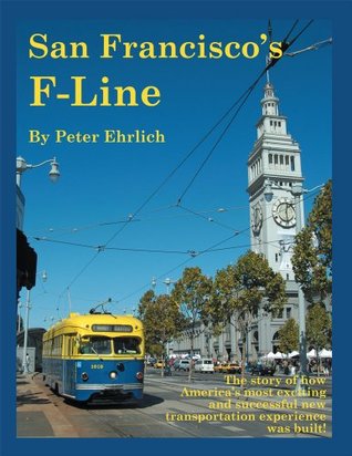 Read San Francisco’s F-Line : The story of how America's most exciting and successful new transportation experience was built! - Peter Ehrlich file in ePub