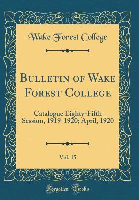 Read Bulletin of Wake Forest College, Vol. 15: Catalogue Eighty-Fifth Session, 1919-1920; April, 1920 (Classic Reprint) - Wake Forest College file in ePub