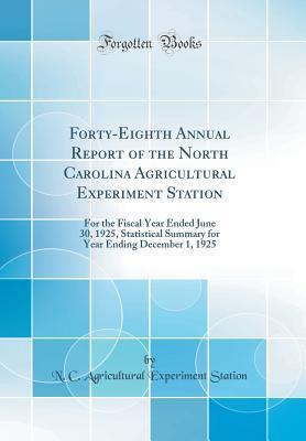 Full Download Forty-Eighth Annual Report of the North Carolina Agricultural Experiment Station: For the Fiscal Year Ended June 30, 1925, Statistical Summary for Year Ending December 1, 1925 (Classic Reprint) - North Carolina Agricultural Experiment Station | ePub