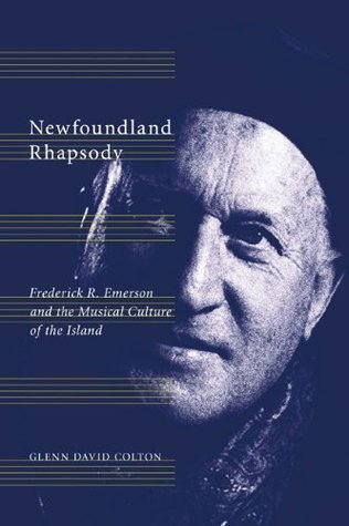 Full Download Newfoundland Rhapsody: Frederick R. Emerson and the Musical Culture of the Island - Glenn David Colton file in PDF