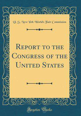 Read Report to the Congress of the United States (Classic Reprint) - U S New York World's Fair Commission file in ePub