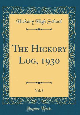 Full Download The Hickory Log, 1930, Vol. 8 (Classic Reprint) - Hickory High School file in PDF