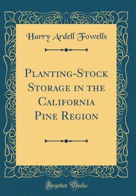 Read Online Planting-Stock Storage in the California Pine Region (Classic Reprint) - Harry Ardell Fowells | ePub