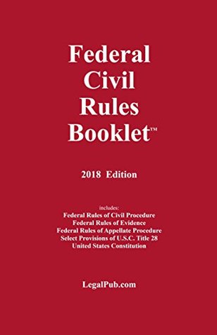 Download 2018 Federal Civil Rules Booklet (For Use With All Civil Procedure and Evidence Casebooks) - LegalPub.com | ePub