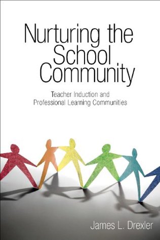 Read Online Nurturing the School Community: Teacher Induction and Professional Learning Communities - James L. Drexler | ePub