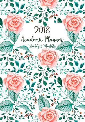 Read 2018 Academic Planner Weekly & Monthly: Organizer with Beautiful Watercolor Roses on the Cover for High School, College and University Students, 2018 Academic Monthly and Weekly Planner, Calendar Schedule Organizer and Journal Notebook, Colourful Planners -  | PDF