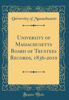 Download University of Massachusetts Board of Trustees Records, 1836-2010 (Classic Reprint) - University of Massachusetts | PDF