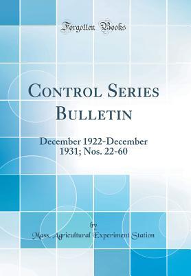 Full Download Control Series Bulletin: December 1922-December 1931; Nos. 22-60 (Classic Reprint) - Mass Agricultural Experiment Station file in ePub