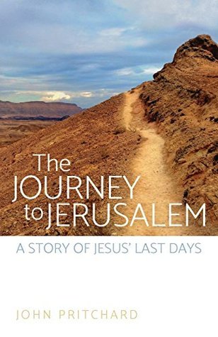 Download The Journey to Jerusalem: A Story of Jesus' Last Days - John Pritchard | PDF