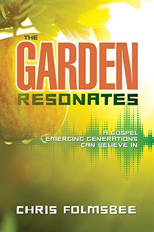 Download The Garden Resonates: A Gospel Emerging Generations Can Believe In - Chris Folmsbee file in PDF