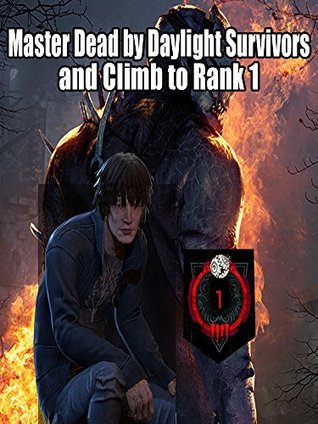 Read Online Master Dead by Daylight Survivors and Climb to Rank 1 - Alexander Semenena file in PDF