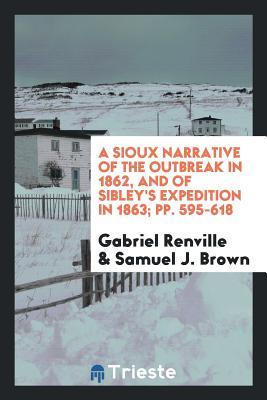 Full Download A Sioux Narrative of the Outbreak in 1862, and of Sibley's Expedition in 1863 - Gabriel Renville | ePub