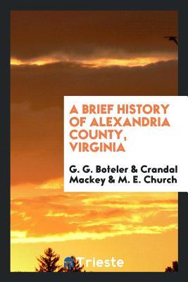 Full Download A Brief History of Alexandria County, Virginia; - G G Boteler | ePub