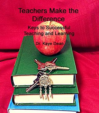 Read Teachers Make the Difference: Keys to Successful Teaching and Learning - Dr. Kaye Dean | PDF