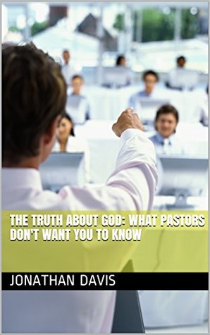 Download The Truth about God: what pastors don't want you to know - Jonathan Davis file in PDF