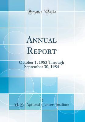 Read Online Annual Report: October 1, 1983 Through September 30, 1984 (Classic Reprint) - U S National Cancer Institute file in ePub