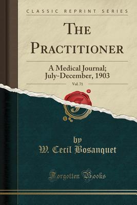 Read The Practitioner, Vol. 71: A Medical Journal; July-December, 1903 (Classic Reprint) - W Cecil Bosanquet | PDF