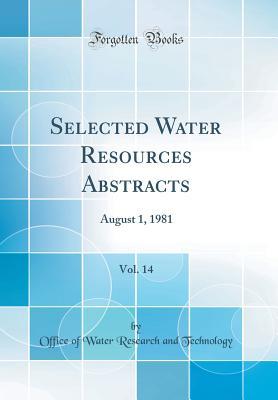 Read Online Selected Water Resources Abstracts, Vol. 14: August 1, 1981 (Classic Reprint) - Office of Water Research and Technology | PDF