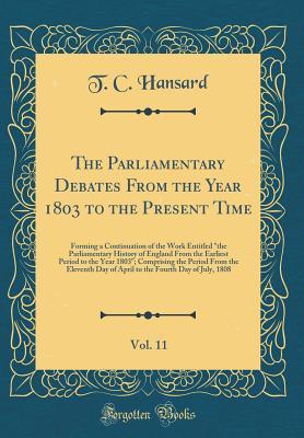 Read Online The Parliamentary Debates from the Year 1803 to the Present Time, Vol. 11: Forming a Continuation of the Work Entitled the Parliamentary History of England from the Earliest Period to the Year 1803; Comprising the Period from the Eleventh Day of April T - Thomas Curson Hansard file in ePub