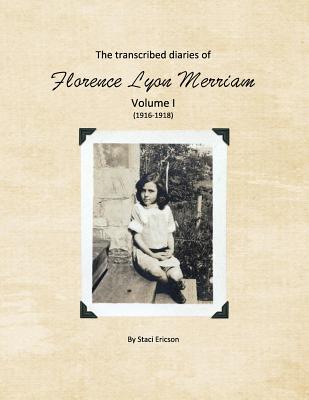 Read Online The Transcribed Diaries of Florence Lyon Merriam Volume I (1916-1918) - Staci Lynn Ericson file in PDF