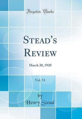 Read Stead's Review, Vol. 53: March 20, 1920 (Classic Reprint) - Henry Stead | ePub