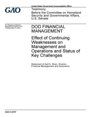 Full Download Dod Financial Management: Effect of Continuing Weaknesses on Management and Operations and Status of Key Challenges - U.S. Government Accountability Office | ePub