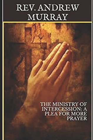 Read The Ministry of Intercession: A Plea for More Prayer - REV. ANDREW MURRAY | ePub