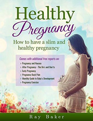 Read Healthy Pregnancy: How to have a slim and healthy pregnancy - Ray Baker | ePub