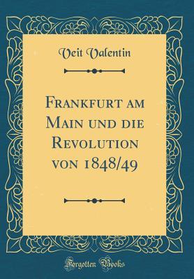 Read Online Frankfurt Am Main Und Die Revolution Von 1848/49 (Classic Reprint) - Veit Valentin file in ePub