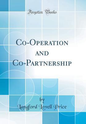 Read Co-Operation and Co-Partnership (Classic Reprint) - Langford Lovell Price file in PDF