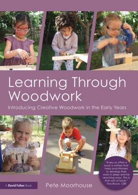 Download Learning Through Woodwork: Introducing Creative Woodwork in the Early Years - Pete Moorhouse file in PDF