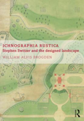 Download Ichnographia Rustica: Stephen Switzer and the Designed Landscape - William A Brogden file in ePub