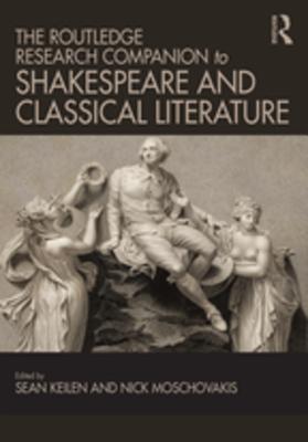 Download The Routledge Research Companion to Shakespeare and Classical Literature - Sean Keilen | PDF